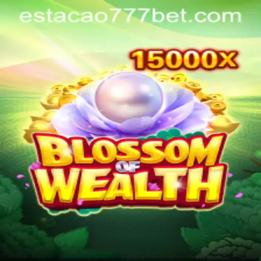 Descubra o Mundo de BlossomofWealth e o Impacto de Estacao777 no Jogo